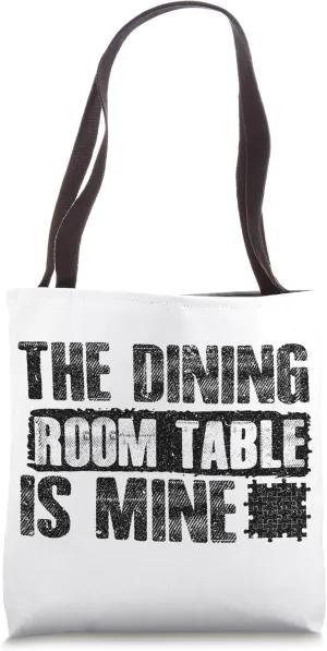 The Dining Room Table Is Mine Puzzle Tote Bag